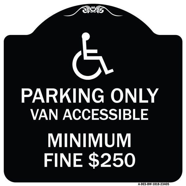 Signmission Parking Van Accessible Minimum Fine $250 Heavy-Gauge Aluminum Sign, 18" x 18", BW-1818-23405 A-DES-BW-1818-23405